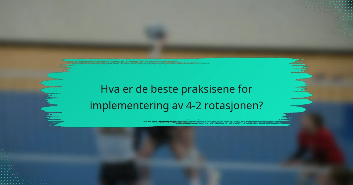 Hva er de beste praksisene for implementering av 4-2 rotasjonen?
