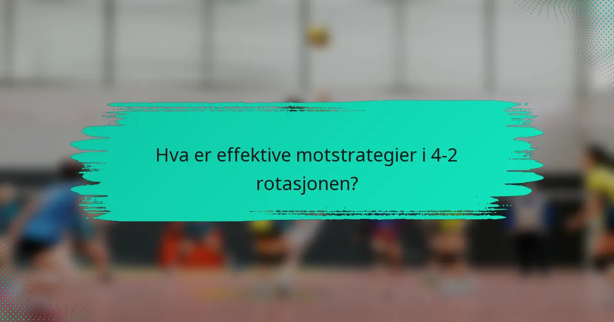 Hva er effektive motstrategier i 4-2 rotasjonen?