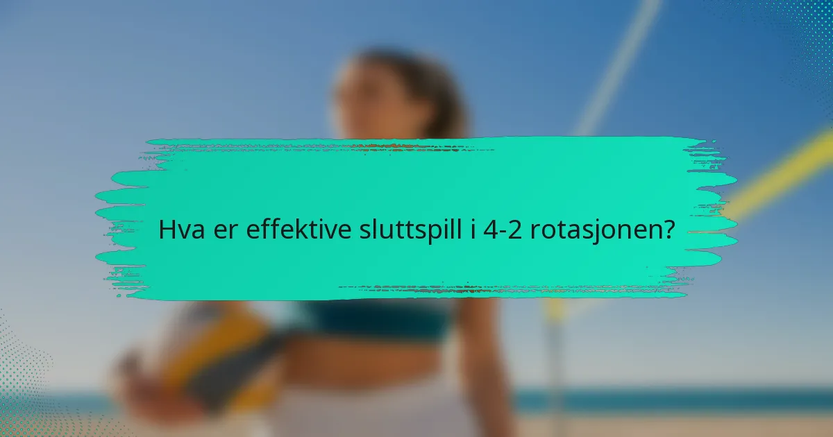 Hva er effektive sluttspill i 4-2 rotasjonen?