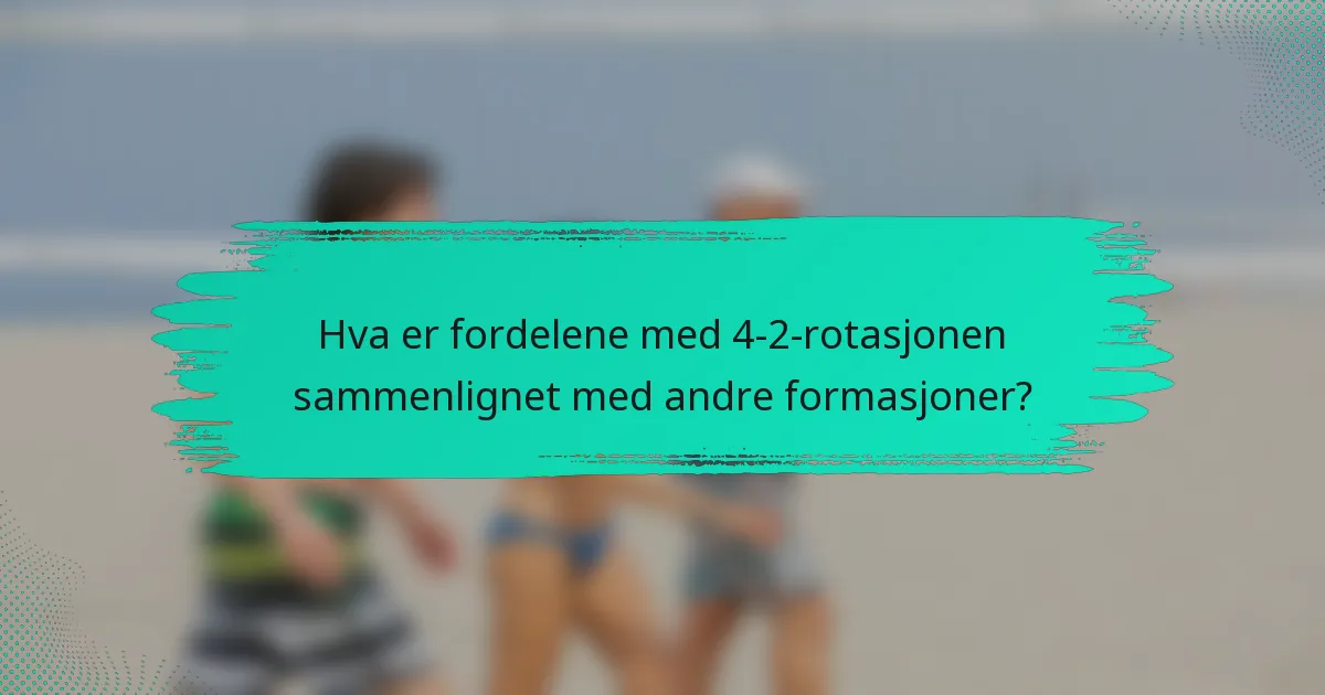 Hva er fordelene med 4-2-rotasjonen sammenlignet med andre formasjoner?