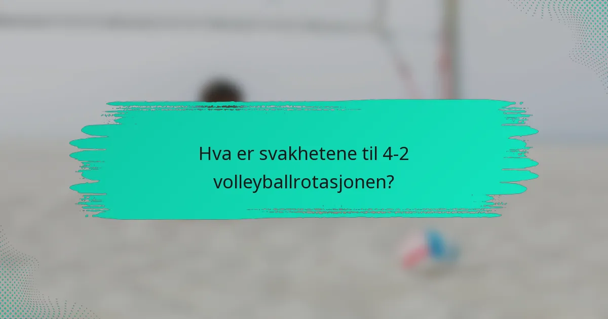 Hva er svakhetene til 4-2 volleyballrotasjonen?