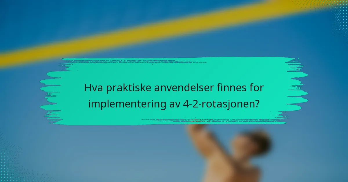 Hva praktiske anvendelser finnes for implementering av 4-2-rotasjonen?