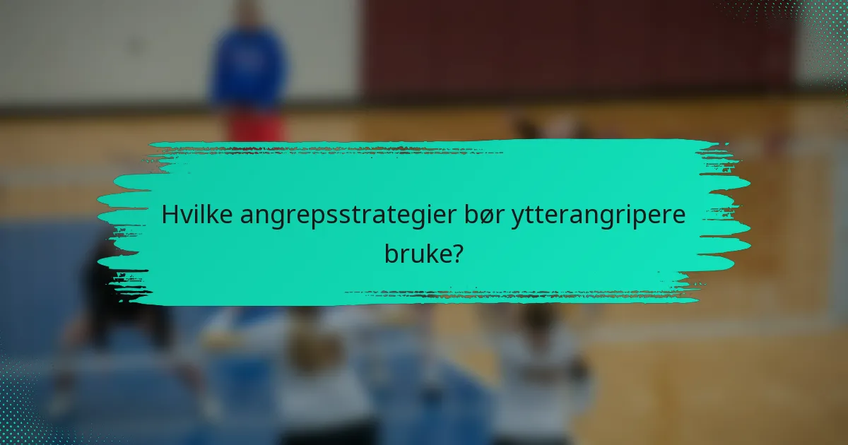 Hvilke angrepsstrategier bør ytterangripere bruke?