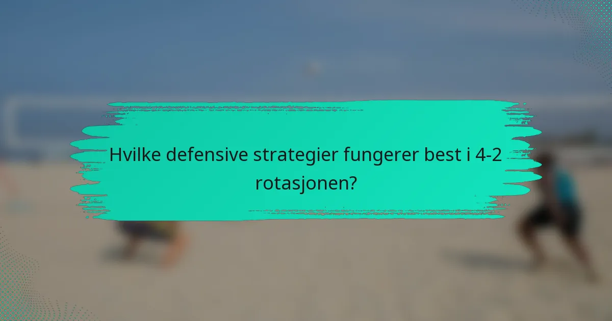 Hvilke defensive strategier fungerer best i 4-2 rotasjonen?