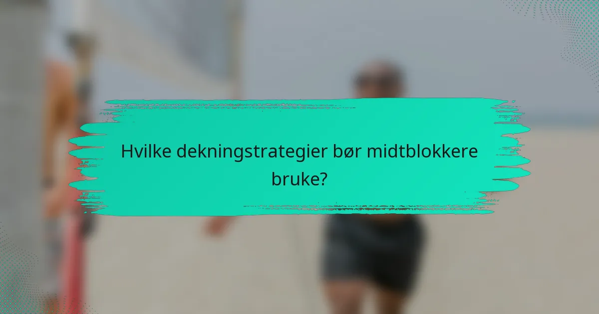 Hvilke dekningstrategier bør midtblokkere bruke?