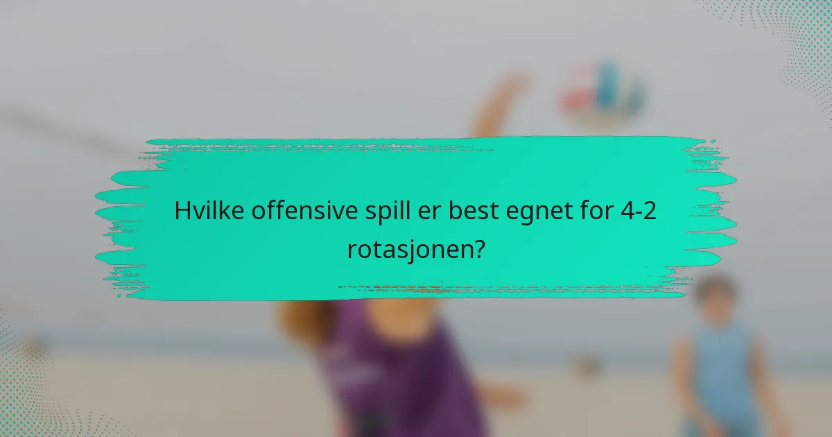 Hvilke offensive spill er best egnet for 4-2 rotasjonen?