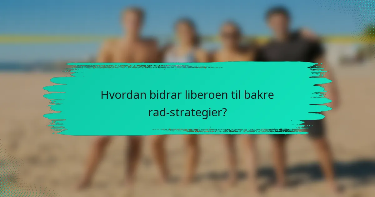 Hvordan bidrar liberoen til bakre rad-strategier?
