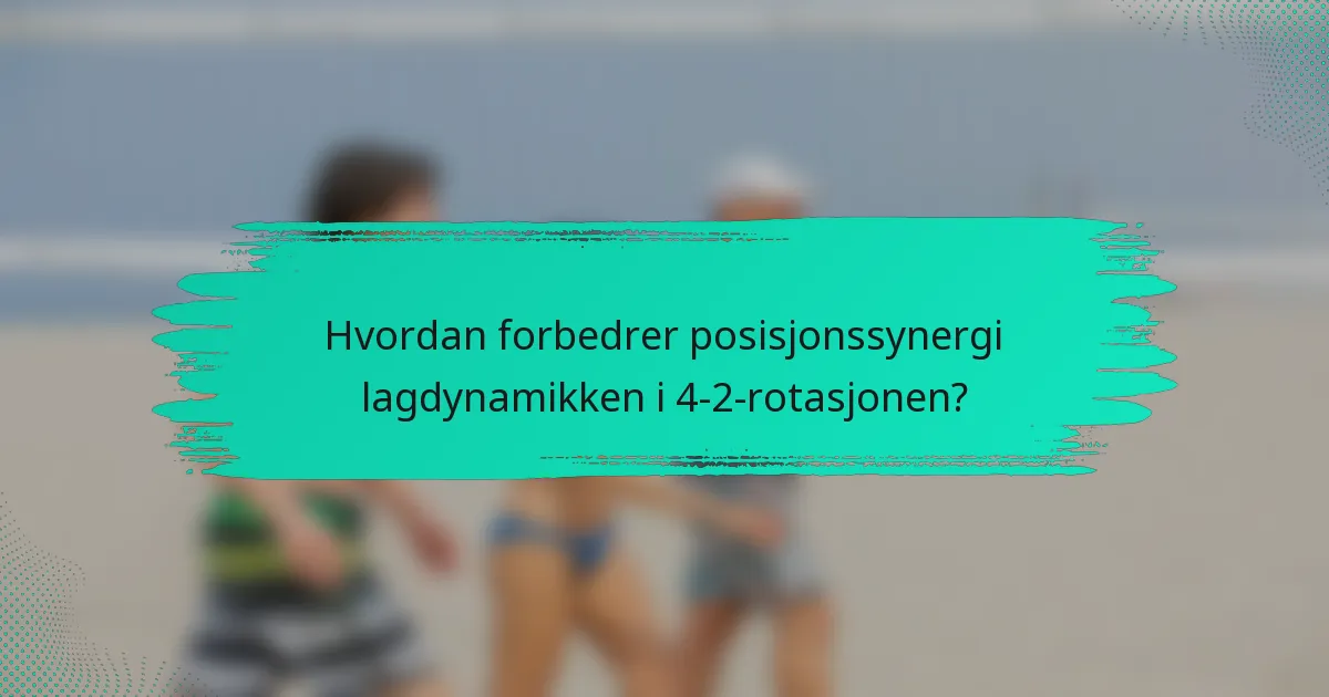 Hvordan forbedrer posisjonssynergi lagdynamikken i 4-2-rotasjonen?