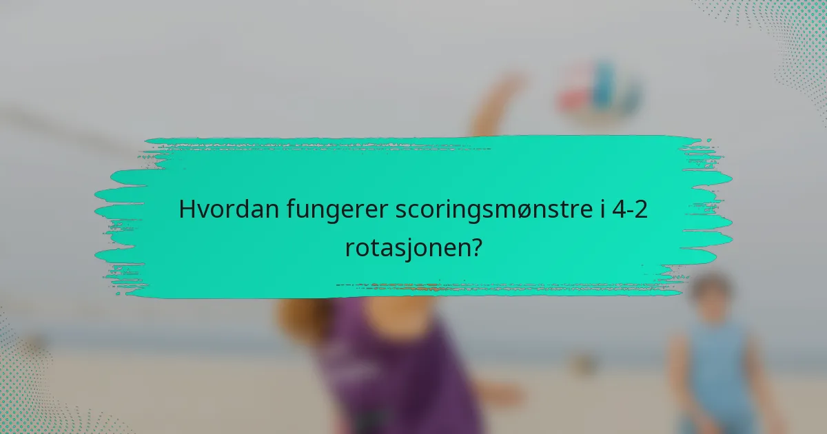 Hvordan fungerer scoringsmønstre i 4-2 rotasjonen?