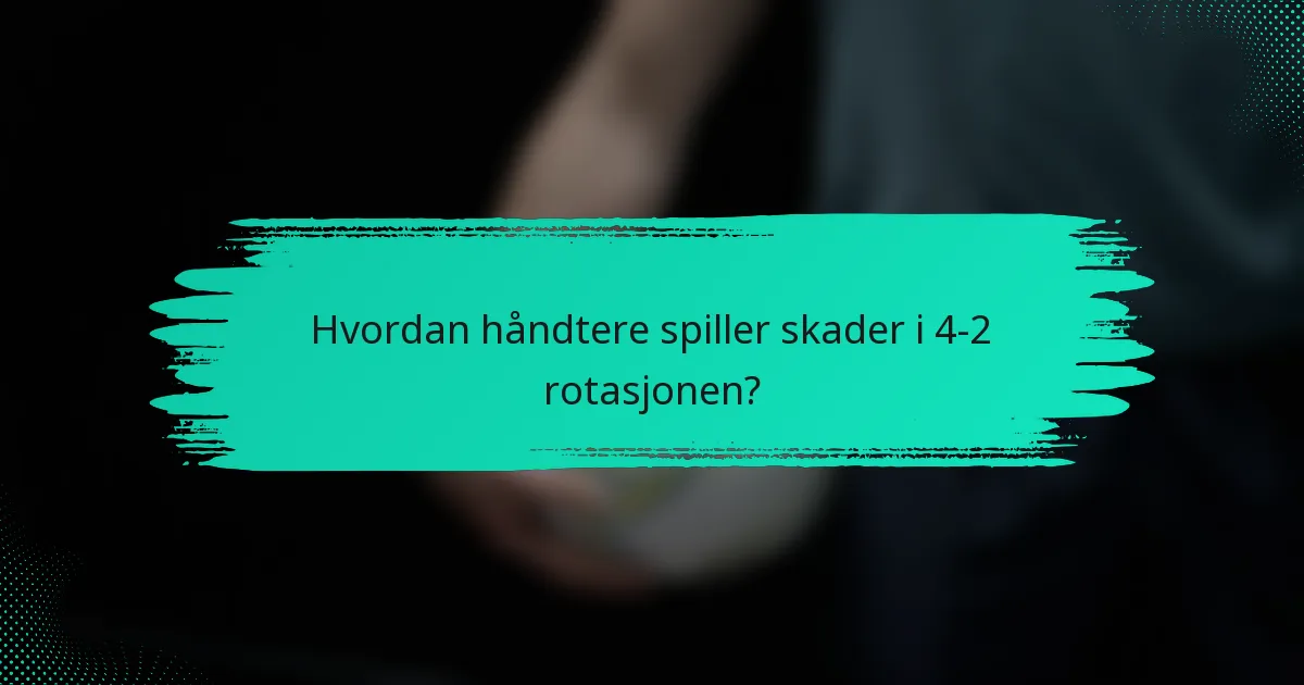 Hvordan håndtere spiller skader i 4-2 rotasjonen?