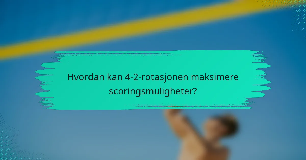Hvordan kan 4-2-rotasjonen maksimere scoringsmuligheter?