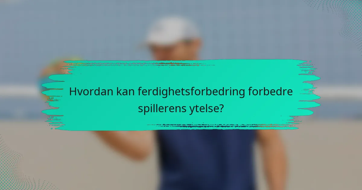 Hvordan kan ferdighetsforbedring forbedre spillerens ytelse?