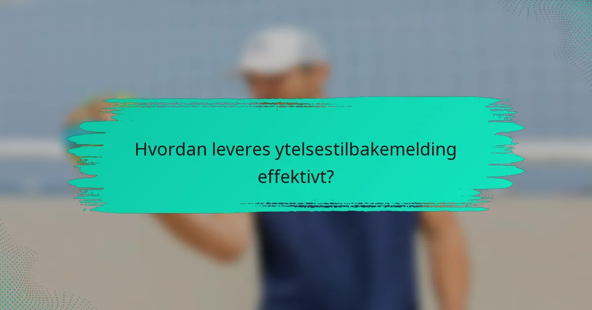 Hvordan leveres ytelsestilbakemelding effektivt?