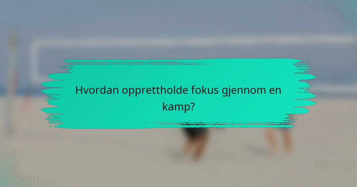 Hvordan opprettholde fokus gjennom en kamp?