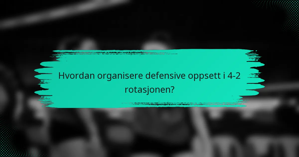 Hvordan organisere defensive oppsett i 4-2 rotasjonen?