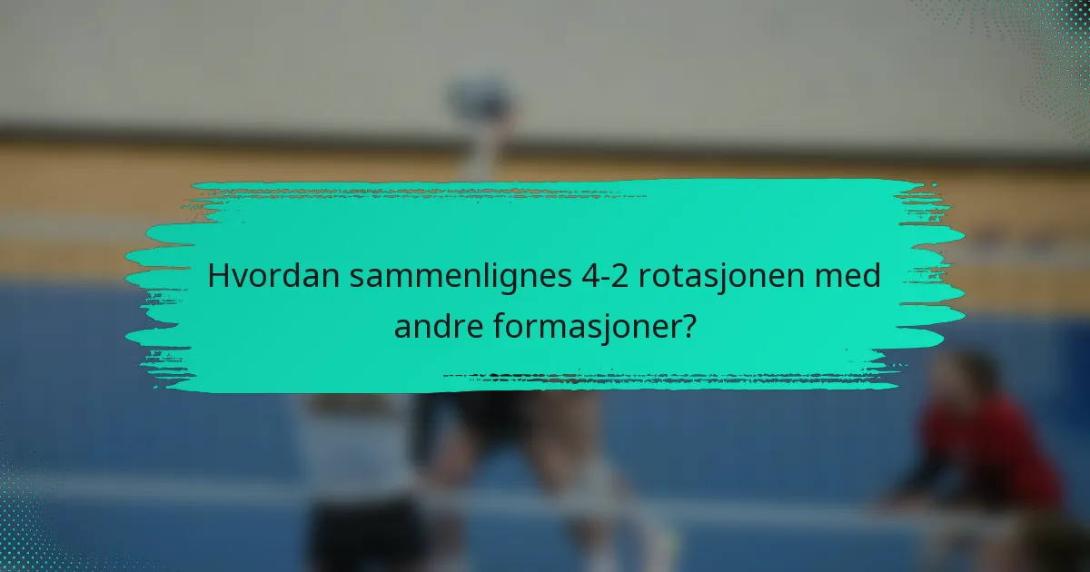 Hvordan sammenlignes 4-2 rotasjonen med andre formasjoner?