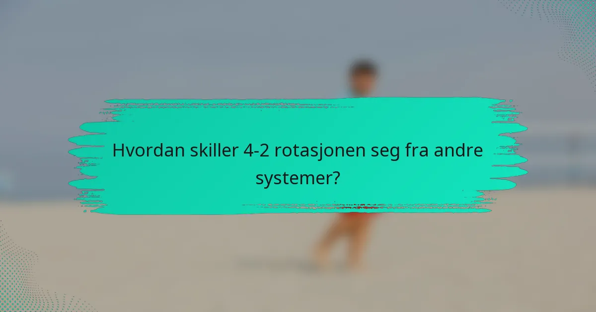 Hvordan skiller 4-2 rotasjonen seg fra andre systemer?