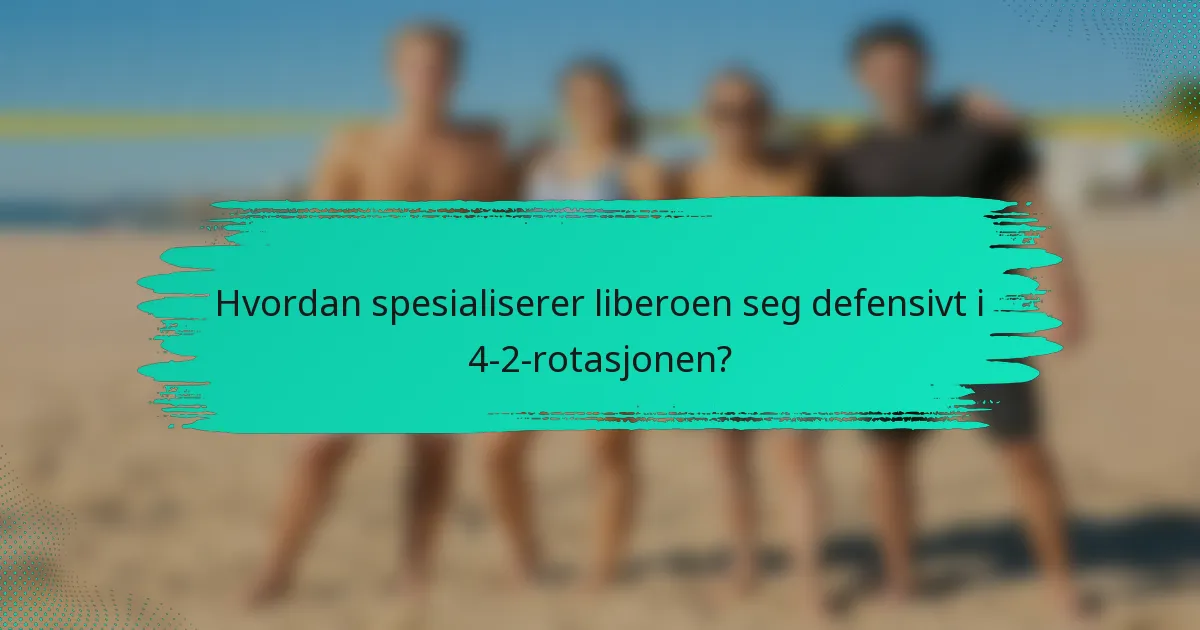 Hvordan spesialiserer liberoen seg defensivt i 4-2-rotasjonen?