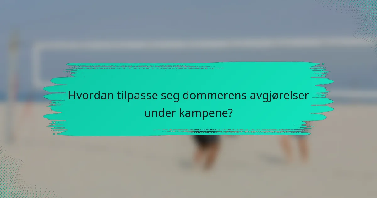 Hvordan tilpasse seg dommerens avgjørelser under kampene?