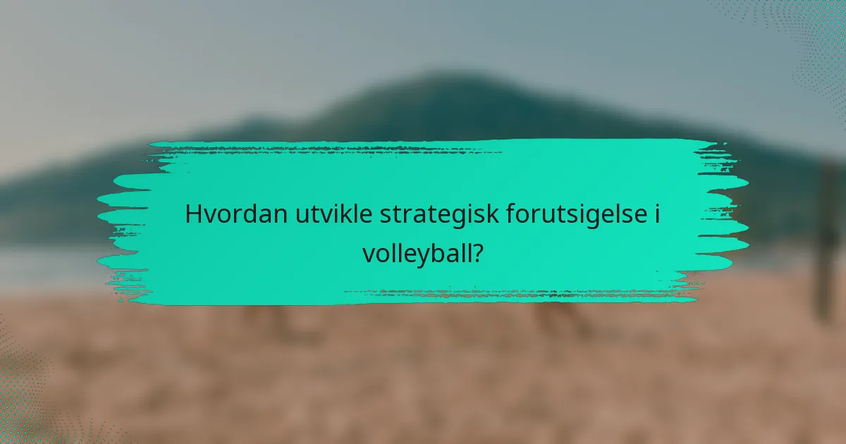 Hvordan utvikle strategisk forutsigelse i volleyball?